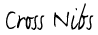 Cross nibs.